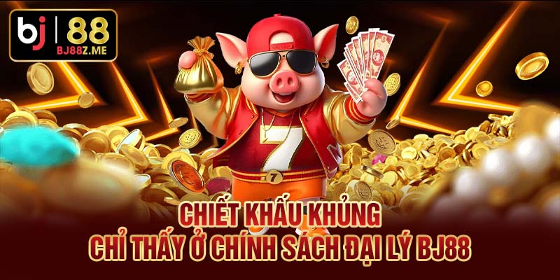 Chiết khấu khủng chỉ thấy ở chính sách đại lý BJ88