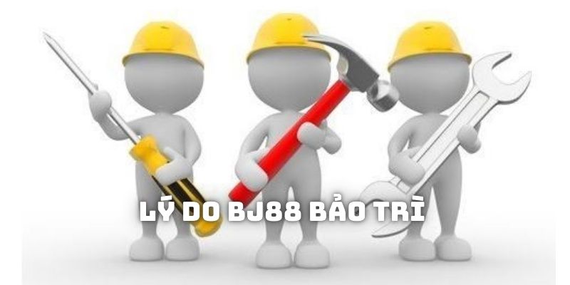 Lý do nhà cái cần thực hiện công tác bảo trì BJ88